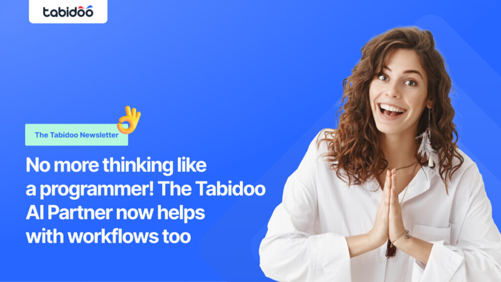 No more thinking like a programmer! The Tabidoo AI Partner now helps with workflows too